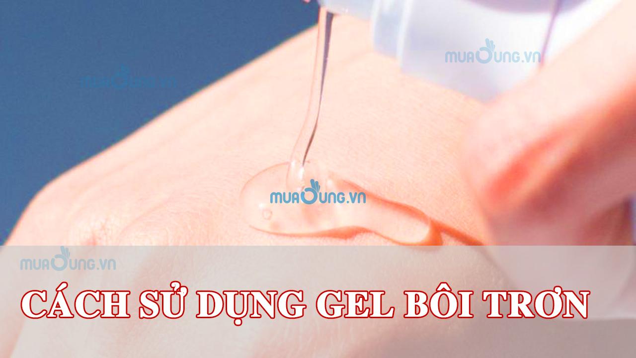 cách su dung gel bôi trơn