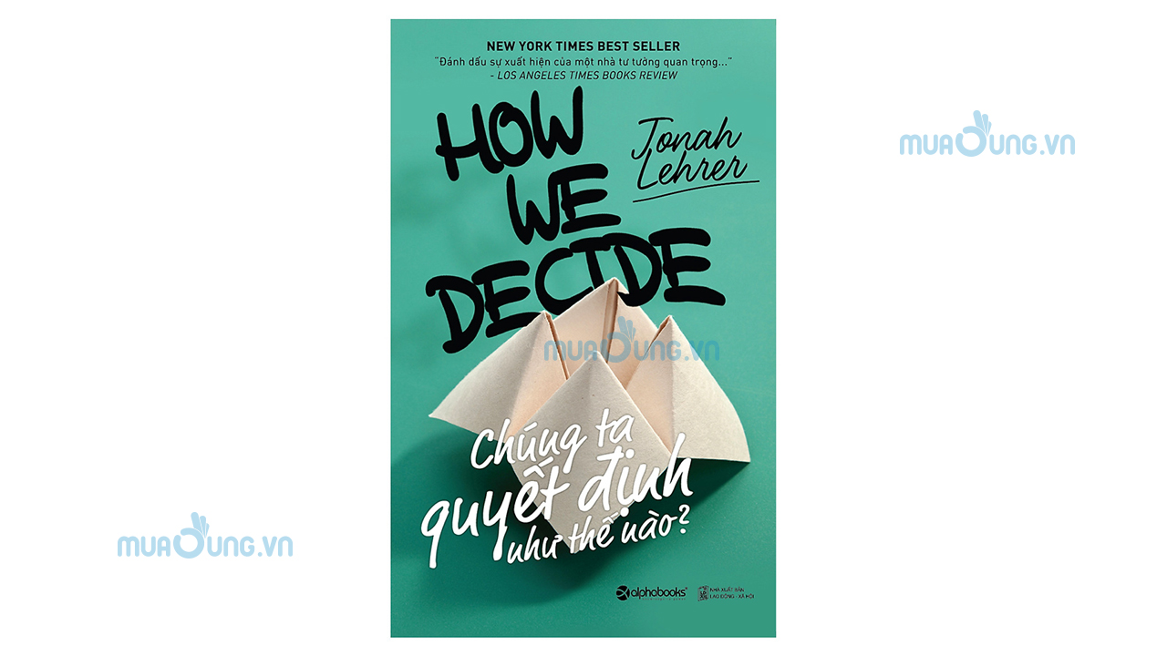 Chúng ta quyết định như thế nào? – Jonah Lehrer