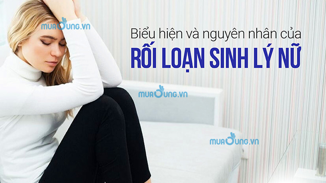 Nguyên nhân gây rối loạn chức năng chức năng sinh lý nữ.