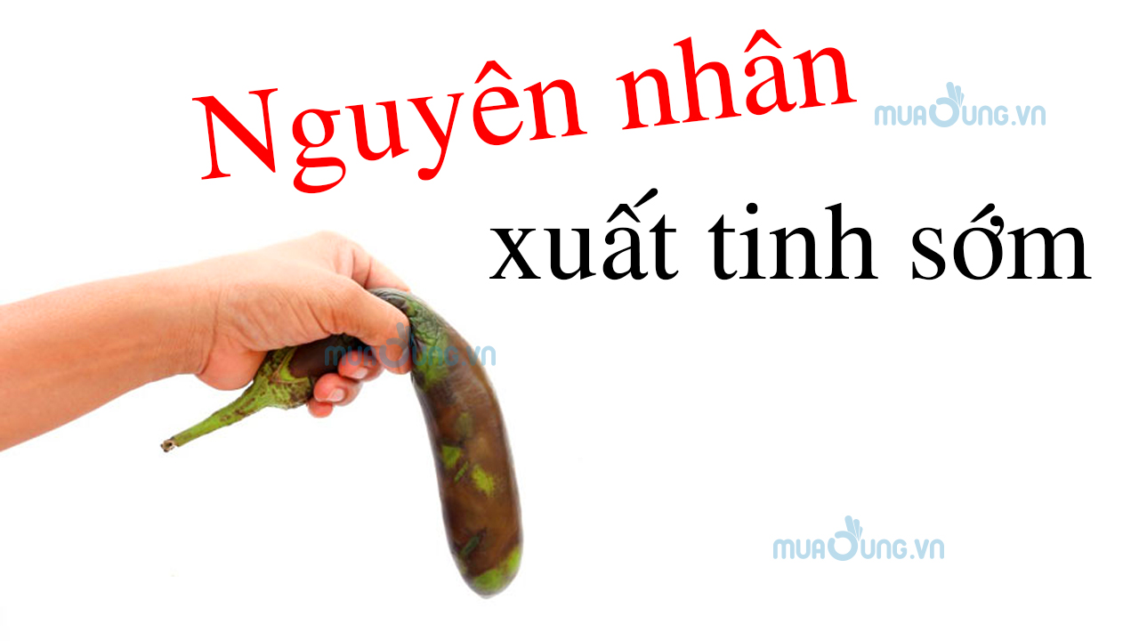 Nguyên nhân xuất tinh sớm do đâu
