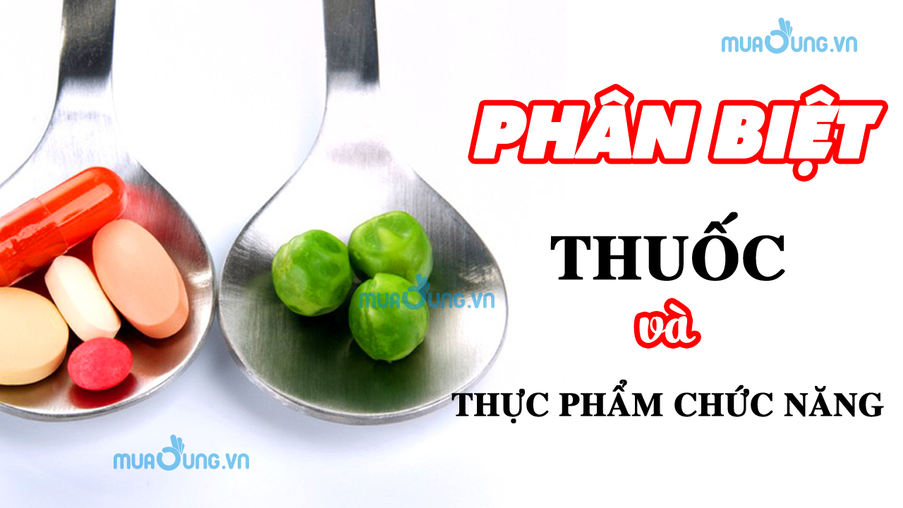 Phân biệt thuốc hay thực phẩm chức năng