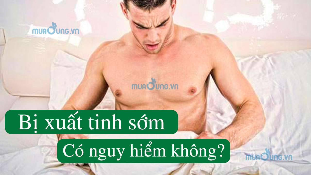 Bị xuất tinh sớm có nguy hiểm không